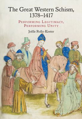 Cover for Rollo-Koster, Joelle (University of Rhode Island) · The Great Western Schism, 1378–1417: Performing Legitimacy, Performing Unity (Hardcover Book) [New edition] (2022)