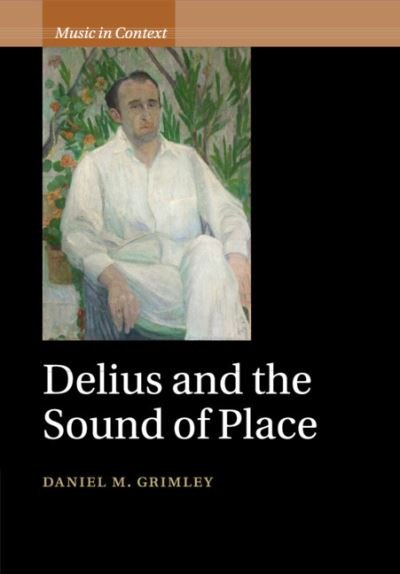 Cover for Grimley, Daniel M. (University of Oxford) · Delius and the Sound of Place - Music in Context (Pocketbok) (2020)