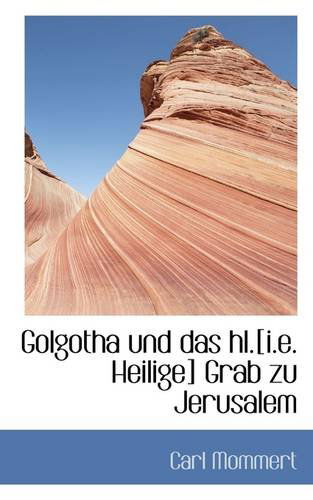 Cover for Carl Mommert · Golgotha Und Das Hl.[i.e. Heilige] Grab Zu Jerusalem (Paperback Book) [German edition] (2009)