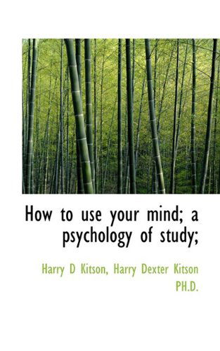 Cover for Harry D. Kitson · How to Use Your Mind; a Psychology of Study; (Paperback Book) (2009)