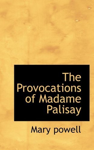 The Provocations of Madame Palisay - Powell - Libros - BiblioLife - 9781116007947 - 23 de octubre de 2009