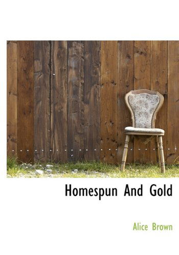 Cover for Alice Brown · Homespun and Gold (Hardcover Book) (2009)