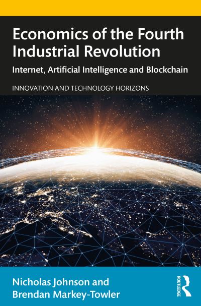 Cover for Nicholas Johnson · Economics of the Fourth Industrial Revolution: Internet, Artificial Intelligence and Blockchain - Innovation and Technology Horizons (Paperback Book) (2020)