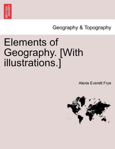 Cover for Alexis Everett Frye · Elements of Geography. [with Illustrations.] (Paperback Book) (2011)