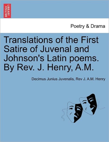 Cover for Decimus Junius Juvenalis Juvenal · Translations of the First Satire of Juvenal and Johnson's Latin Poems. by Rev. J. Henry, A.m. (Pocketbok) (2011)