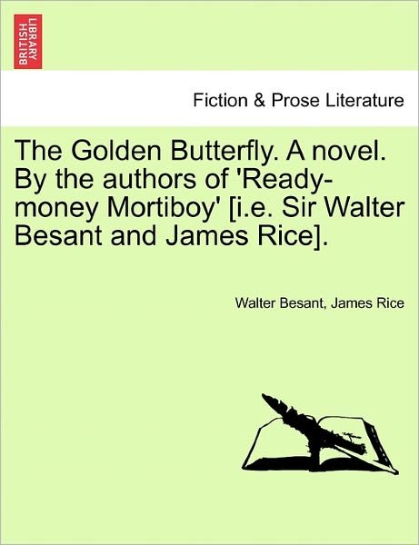 Cover for Walter Besant · The Golden Butterfly. a Novel. by the Authors of 'ready-money Mortiboy' [i.e. Sir Walter Besant and James Rice]. (Taschenbuch) (2011)