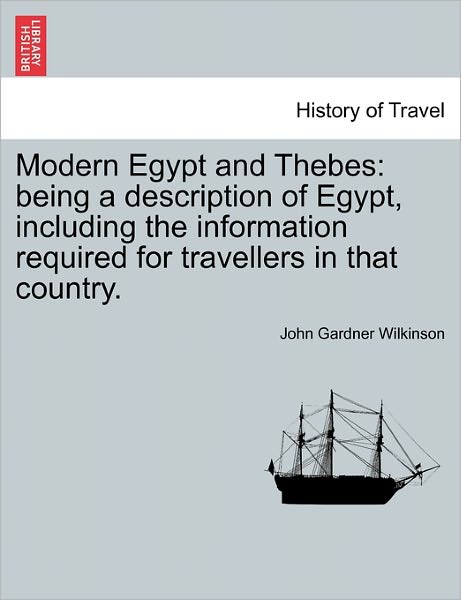 Cover for John Gardner Wilkinson · Modern Egypt and Thebes: Being a Description of Egypt, Including the Information Required for Travellers in That Country. (Paperback Book) (2011)