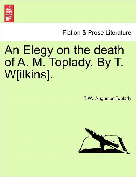 Cover for T W · An Elegy on the Death of A. M. Toplady. by T. W[ilkins]. (Paperback Bog) (2011)