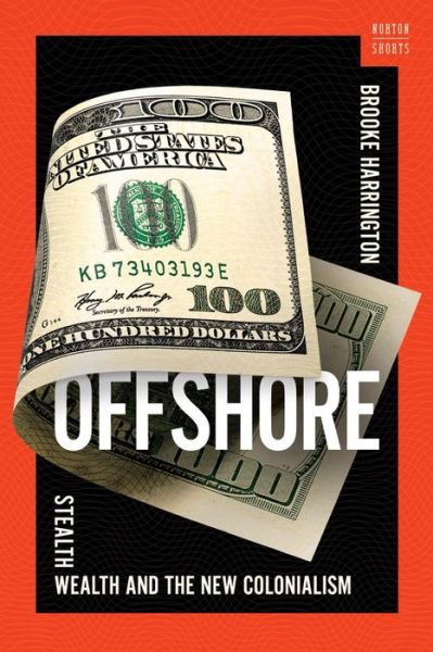 Harrington, Brooke (Dartmouth College) · Offshore: Stealth Wealth and the New Colonialism - A Norton Short (Hardcover Book) (2024)