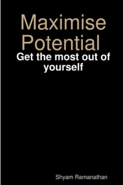 Cover for Shyam Ramanathan · Maximise Potential - Get the most out of yourself (Pocketbok) (2015)