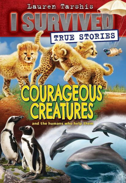 Cover for Lauren Tarshis · Courageous Creatures (I Survived True Stories #4) - I Survived True Stories (Paperback Bog) (2021)