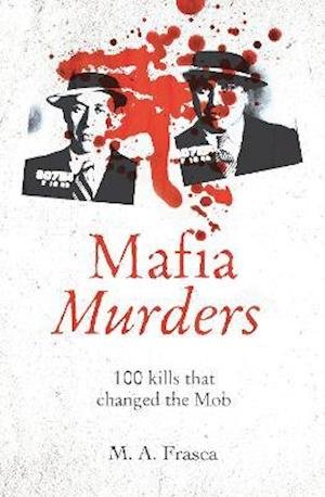 Cover for M. A. Frasca · Mafia Murders: 100 Kills that Changed the Mob - True Criminals (Paperback Book) (2021)