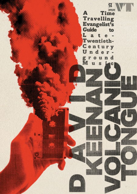 Cover for David Keenan · Volcanic Tongue: A Time-Travelling Evangelist’s Guide to Late 20th-Century Underground Music (Hardcover Book) (2025)