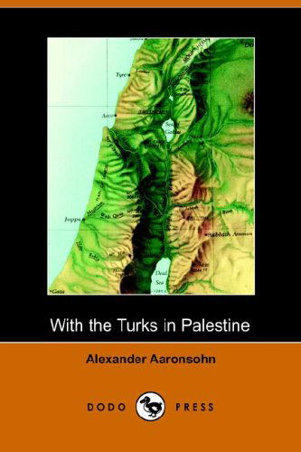 Cover for Alexander Aaronsohn · With the Turks in Palestine (Paperback Book) (2005)