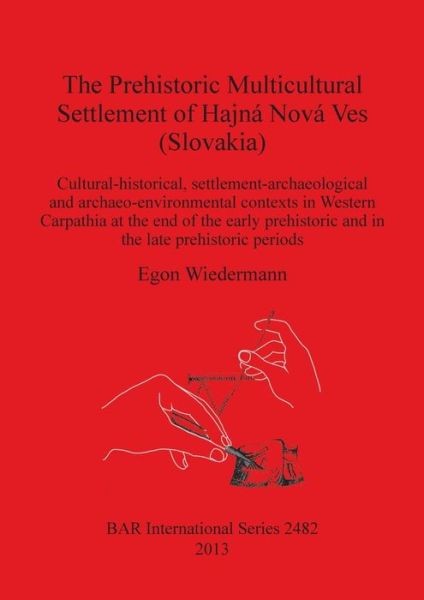Cover for Egon Wiedermann · The prehistoric multicultural settlement of Hajná Nová Ves (Slovakia) (Book) (2013)
