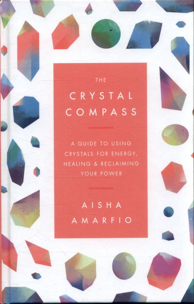 Cover for Aisha Amarifo · The Crystal Compass: A guide to using crystals for energy, healing and reclaiming your power (Hardcover Book) (2018)