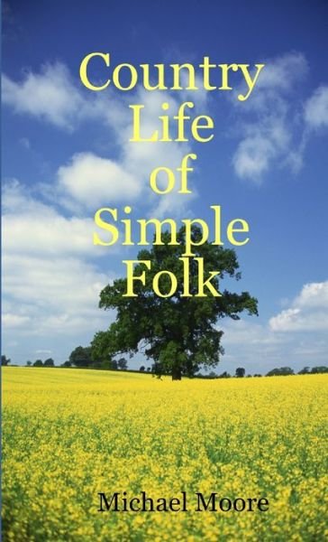 Cover for Michael Moore · Country Life of Simple Folk (Buch) (2009)