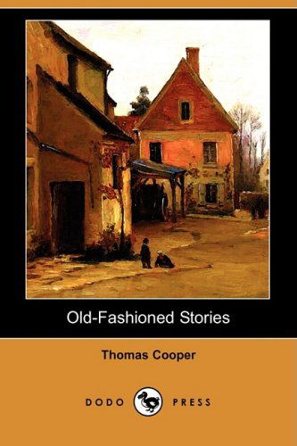 Cover for Thomas Cooper · Old-fashioned Stories (Dodo Press) (Paperback Book) (2009)