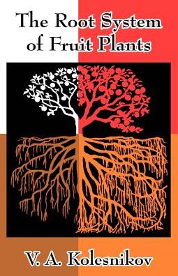 The Root System of Fruit Plants - V A Kolesnikov - Livros - University Press of the Pacific - 9781410206947 - 19 de junho de 2003