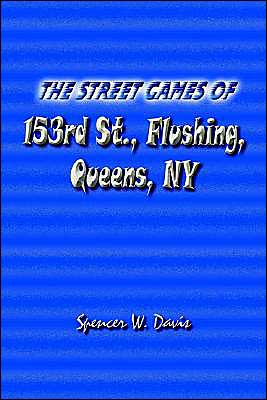 Cover for Spencer Davis · The Street Games of 153rd St., Flushing, Queens, Ny (Paperback Bog) (2004)