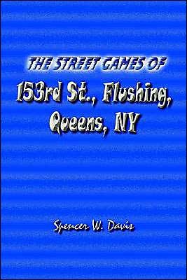 Cover for Spencer Davis · The Street Games of 153rd St., Flushing, Queens, Ny (Paperback Book) (2004)