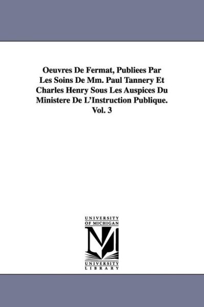 Cover for Pierre De Fermat · Oeuvres De Fermat, Publiées Par Les Soins De Mm. Paul Tannery et Charles Henry Sous Les Auspices Du Ministère De L'instruction Publique.vol. 3 (Paperback Book) (2006)
