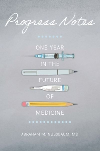 Cover for Abraham M. Nussbaum · Progress Notes: One Year in the Future of Medicine (Hardcover Book) (2024)