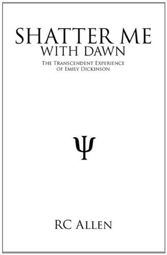 Shatter Me with Dawn: the Transcendent Experience of Emily Dickinson - Rc Allen - Bøker - Trafford Publishing - 9781425172947 - 10. desember 2010