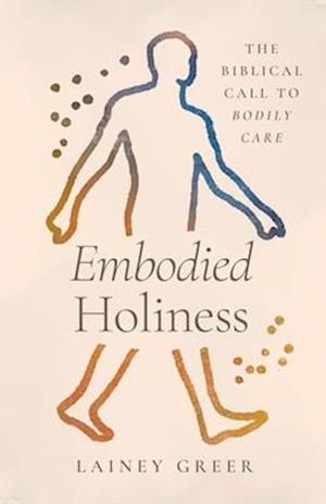 Embodied Holiness - Lainey Greer - Books - LifeWay Christian Resources - 9781430093947 - October 15, 2025