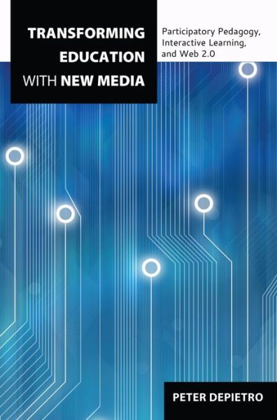 Cover for Peter DePietro · Transforming Education with New Media: Participatory Pedagogy, Interactive Learning, and Web 2.0 - Counterpoints (Paperback Book) [New edition] (2013)