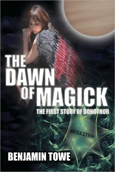 Cover for Benjamin Towe · The Dawn of Magick: the First Story of Donothor (Hardcover Book) (2008)