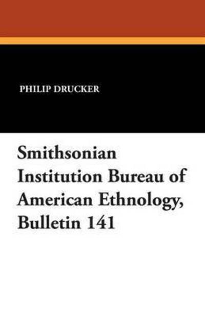 Philip Drucker · Smithsonian Institution Bureau of American Ethnology, Bulletin 141 (Pocketbok) (2024)