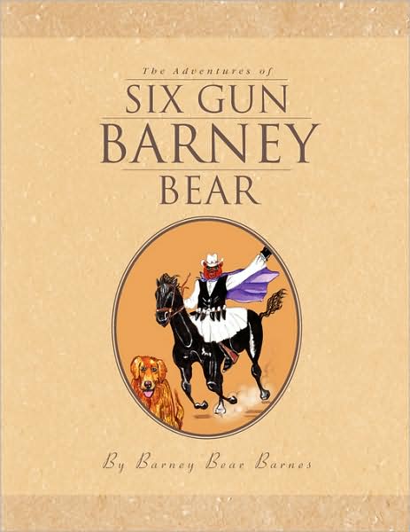 Cover for Barney Bear Barnes · The Adventures of Six Gun Barney Bear (Paperback Book) (2008)