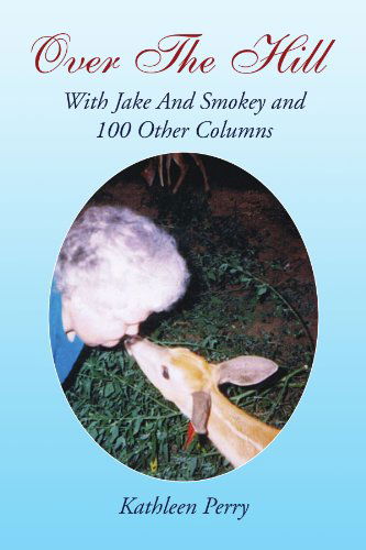 Cover for Kathleen Perry · Over the Hill: with Jake and Smokey and 100 Other Columns (Paperback Book) (2008)