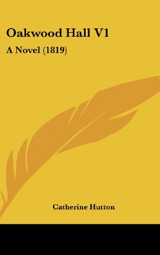 Cover for Catherine Hutton · Oakwood Hall V1: a Novel (1819) (Hardcover Book) (2008)