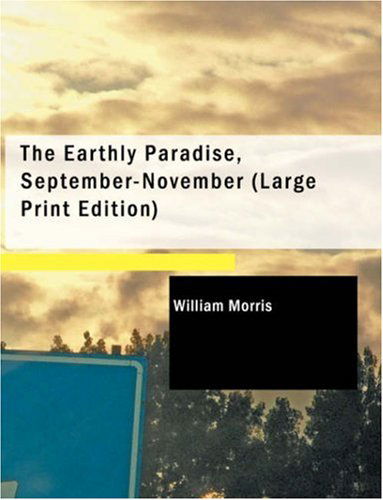 Cover for William Morris · The Earthly Paradise, September-november (Paperback Book) [Large Print edition] (2008)