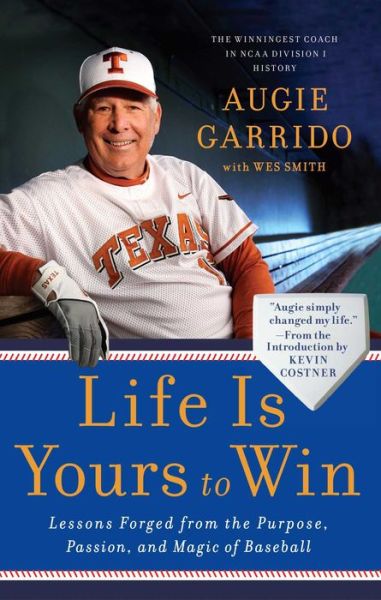 Life Is Yours to Win: Lessons Forged from the Purpose, Passion, and Magic of Baseball - Augie Garrido - Kirjat - Atria Books - 9781439186947 - tiistai 3. huhtikuuta 2012