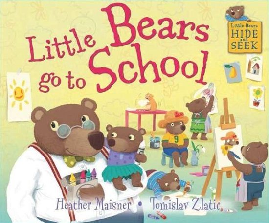 Little Bears Hide and Seek: Little Bears go to School - Little Bears Hide and Seek - Heather Maisner - Bøker - Hachette Children's Group - 9781445141947 - 26. november 2015