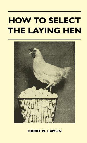 How to Select the Laying Hen - Harry M. Lamon - Books - Jesson Press - 9781446511947 - November 15, 2010