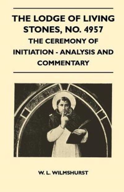 Cover for W L Wilmshurst · The Lodge of Living Stones, No. 4957 - the Ceremony of Initiation - Analysis and Commentary (Paperback Book) (2010)