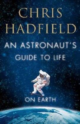Cover for Chris Hadfield · An Astronaut's Guide to Life on Earth (Pocketbok) [Unabridged edition] (2015)
