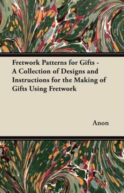 Cover for Anon · Fretwork Patterns for Gifts - a Collection of Designs and Instructions for the Making of Gifts Using Fretwork (Pocketbok) (2012)