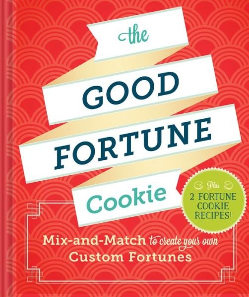 Cover for Chronicle Books · The Good Fortune Cookie: Mix-and-Match to Create Your Own Custom Fortunes (Hardcover bog) (2015)
