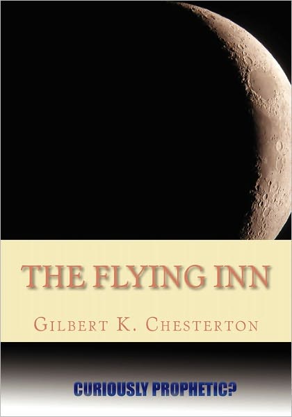 The Flying Inn - G K Chesterton - Kirjat - Createspace - 9781453706947 - tiistai 20. heinäkuuta 2010