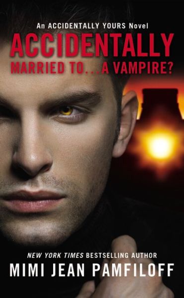 Cover for Mimi Jean Pamfiloff · Accidentally Married To...A Vampire? - Accidentally Yours (Paperback Book) (2013)