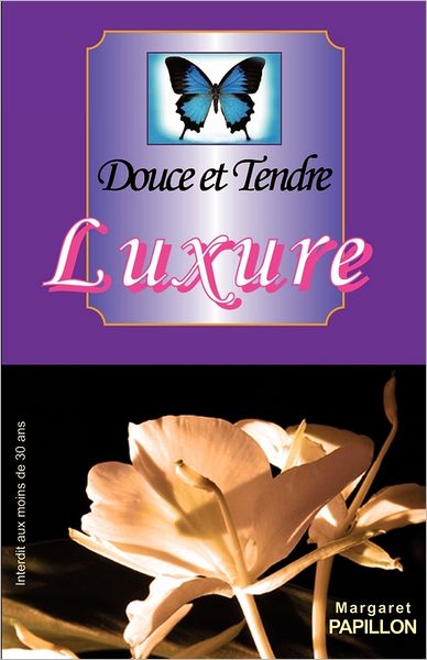 Douce et Tendre Luxure - Margaret Papillon - Books - CreateSpace Independent Publishing Platf - 9781456440947 - December 9, 2010