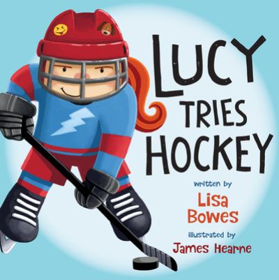 Lucy Tries Hockey - Lisa Bowes - Books - Orca Book Publishers - 9781459816947 - September 18, 2018