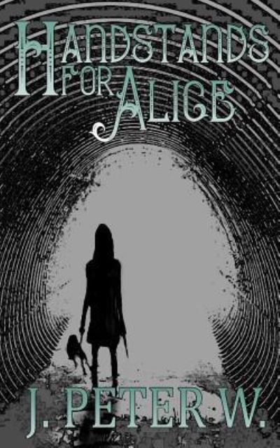 Cover for J Peter W · Handstands for Alice (Paperback Book) (2011)