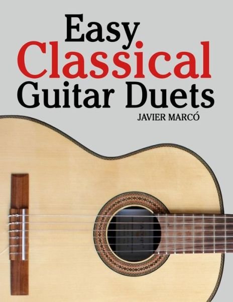 Cover for Javier Marco · Easy Classical Guitar Duets: Featuring Music of Brahms, Mozart, Beethoven, Tchaikovsky and Others. in Standard Notation and Tablature (Paperback Bog) (2012)
