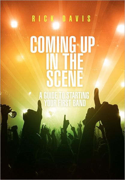 Cover for Rick Davis · Coming Up in the Scene: a Guide to Starting Your First Band (Hardcover Book) (2011)